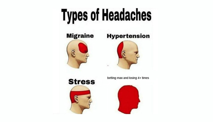 Type of headaches gambling meme.