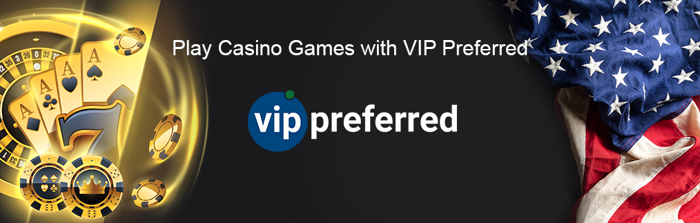 US online casino games that take VIP Preferred.