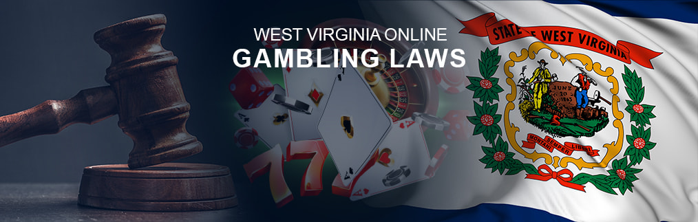 WV gambling laws with a judges gavel, casino imagery and the WV state flag.